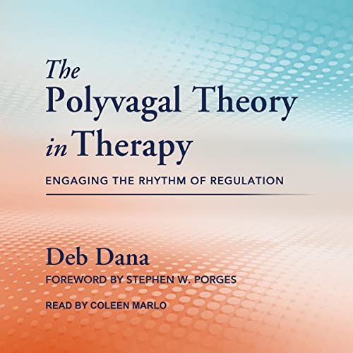 The Polyvagal Theory in Therapy: Engaging the Rhythm of Regulation (Norton Series on Interpersonal Neurobiology)