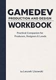 Gamedev Production and Design Workbook: Practical Companion for Producers, Designers & Leads
