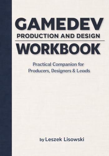 Gamedev Production and Design Workbook: Practical Companion for Producers, Designers & Leads