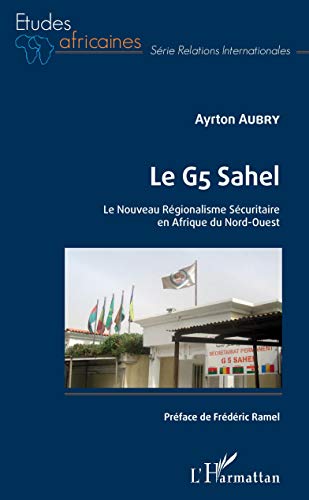 Le G5 Sahel. le Nouveau Régionalisme Sécuritaire