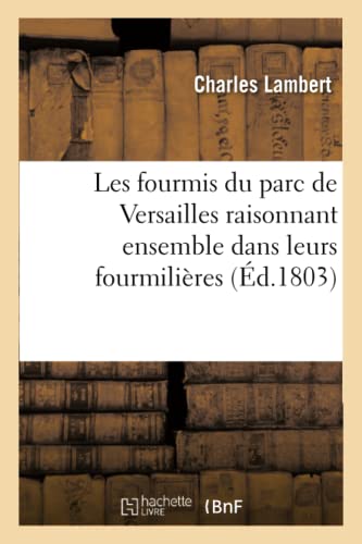 Les fourmis du parc de Versailles raisonnant ensemble dans leurs fourmilières: fable allégorique et philosophique, traduite de l'anglais (Litterature) (French Edition)
