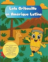 Lola Gribouille en Amérique Latine – Cahier de coloriage éducatif dès 5 ans: Un voyage à travers 24 pays d’Amérique latine et des Caraïbes avec des ... langue des différents pays. (French Edition) B0F62SLPP5 Book Cover