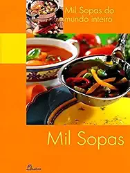 Mil sopas: mil sopas do mundo inteiro