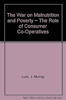 the War on Malnutrition and Poverty The Role of Consumer Co-operatives B000J0NY0E Book Cover