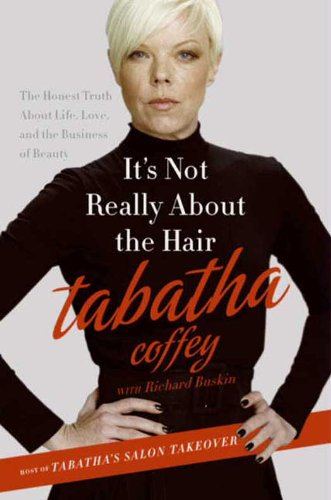 It's Not Really About the Hair: The Honest Truth About Life, Love, and the Business of Beauty