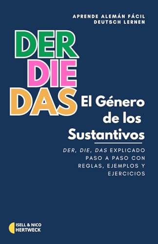 Deutsch lernen - Aprende Alemán con El Género de los Sustantivos: Der, die, das – Explicado paso a paso con reglas, ejemplos, vocabulario y ejercicios (Spanish Edition)