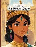 Esther, The Brave Queen, Bible Story, Paperback: One Woman's Courage to Save a Nation, B0DDCR1493 Book Cover