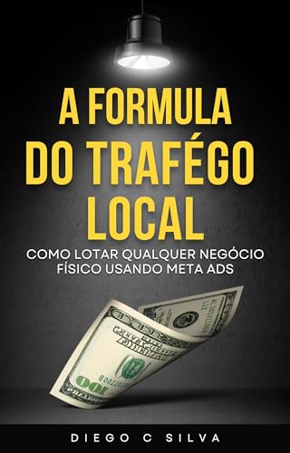 A FÓRMULA DO TRÁFEGO LOCAL: Como lotar qualquer negócio físico us...