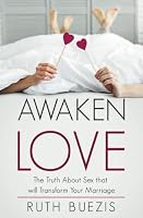 Awaken Love: The Truth About Sex That Will Transform Your Marriage 1732445907 Book Cover