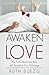 Awaken Love: The Truth About Sex that will Transform Your Marriage