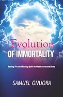Evolution Of Immortality: Seeing The Quickening Spirit In His Resurrected State 1643010603 Book Cover