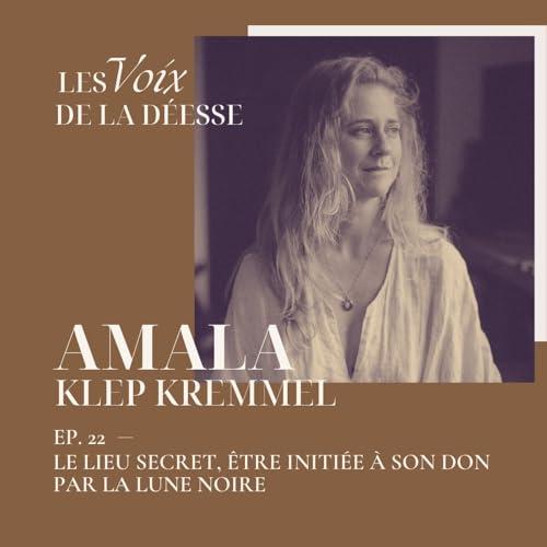 22 - Le Lieu Secret, &ecirc;tre initi&eacute;e &agrave; son Don par la Lune Noire avec Amala Klep Kremmel