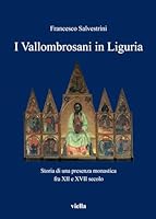 I Vallombrosani in Liguria: Storia Di Una Presenza Monastica Fra XII E XVII Secolo 8883344693 Book Cover