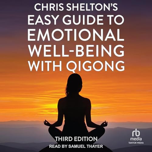 Chris Shelton's Easy Guide to Emotional Well-Being with Qigong (Third Edition) (Authored by Chris Shelton) episode artwork