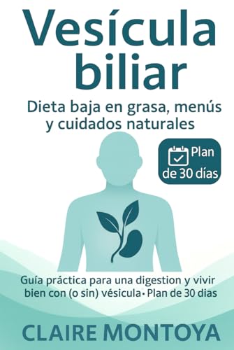 Vesícula biliar dieta baja en grasa, menús y cuidados naturales: Guía práctica para mejorar la digestión y vivir bien con (o sin) vesícula · Plan de 30 días (Salud digestiva y metabólica)