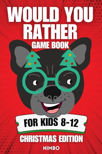 Would You Rather Game Book for Kids 8-12 - Christmas Edition: Funny and Hilarious Christmas Gift for Kids and the Whole Family | Silly Stocking Stuffers for Boys & Girls