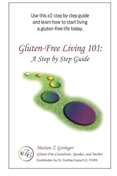 Gluten-Free Living 101: A Step by Step Guide (eZ Gluten-Free Handbooks) (Volume 1)