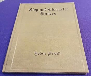 Unknown Binding 1931 CLOG & CHARACTER DANCES Hardcover Book by HELEN FROST Book
