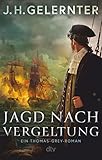 Jagd nach Vergeltung: Ein Captain-Grey-Roman | Spannender Spionage-Roman, perfekt für Fans von Bernard Cornwell (Spion Captain Grey, Band 1)