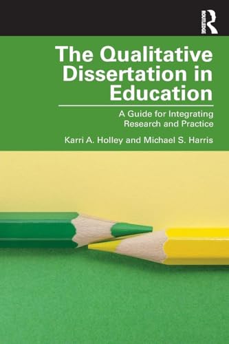 The Qualitative Dissertation In Education: A Guide For Integrating Research And Practice