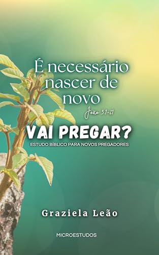 É necessário nascer de novo - João 3 (Vai pregar? - Micro estudos para pregadores)