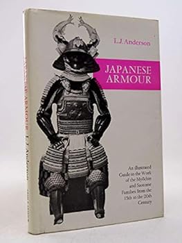 Japanese Armour: An Illustrated Guide to the Work of the Myochin and Saotome Families from the 15th to the 20th Century