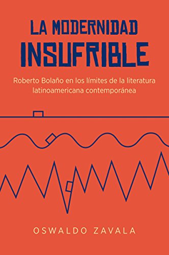 La Modernidad Insufrible: Roberto Bolaño En Los Límites De La Literatura Latinoamericana Contemporánea (North Carolina Studies In The Romance Languages And Literatures, 305) (Spanish Edition) #TOP11