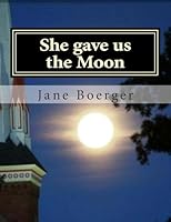 She Gave Us the Moon 1514207036 Book Cover