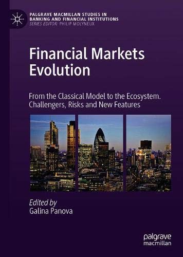 Financial Markets Evolution: From the Classical Model to the Ecosystem. Challengers, Risks and New Features (Palgrave Macmillan Studies in Banking and Financial Institutions)