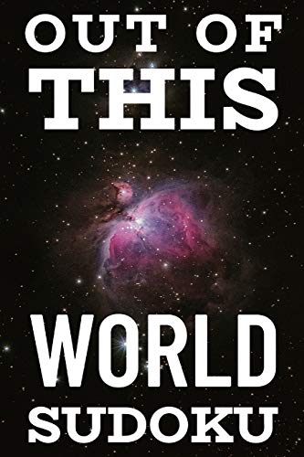 OUT OF THIS WORLD SUDOKU: 300 Ridiculously HARD SUDOKU PUZZLES