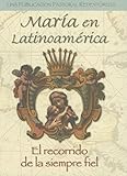 Maria En Latinoamerica: El Recorrido De La Siempre Fiel (Spanish Edition)
