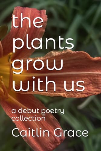 the plants grow with us: a debut poetry collection