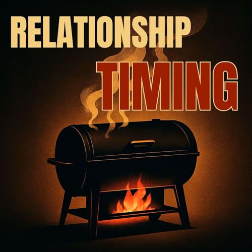 12 - Blowtorches, Ovens, and Smokers: Understanding Relationship Timing Podcast Por arte de portada