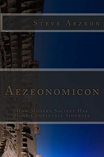 The Aezeonomicon: How Modern Society Has Gone Completely Sideways