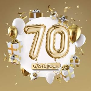 70 Gästebuch: Goldene Deko zum 70.Geburtstag – 70 Jahre Geschenk für Mann oder Frau – Partydeko Gold – Buch für…