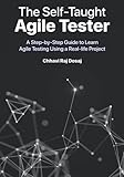 The Self-Taught Agile Tester: A Step-By-Step Guide to Learn Agile Testing Using a Real-Life Project