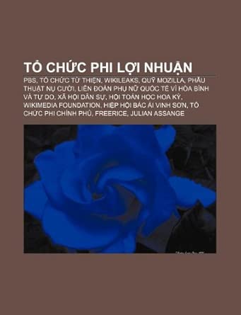 Tổ chức phi lợi nhuận: PBS, Tổ chức từ thiện, WikiLeaks, Quỹ Mozilla, Phẫu thuật Nụ cười, Liên đoàn Phụ nữ Quốc tế vì Hòa bình và Tự do