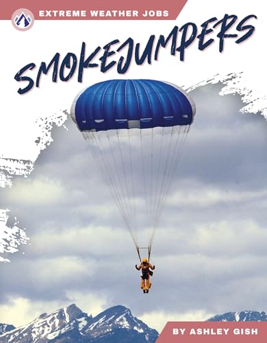 Smokejumpers (Extreme Weather Jobs)
