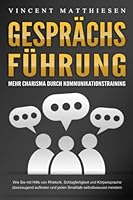 GESPRÄCHSFÜHRUNG - Mehr Charisma durch Kommunikationstraining: Wie Sie mit Hilfe von Rhetorik, Schlagfertigkeit und Körpersprache überzeugend ... selbstbewusst meistern (German Edition) 171275274X Book Cover