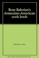 Rose Baboian's Armenian-American cook book B0007F0BPM Book Cover