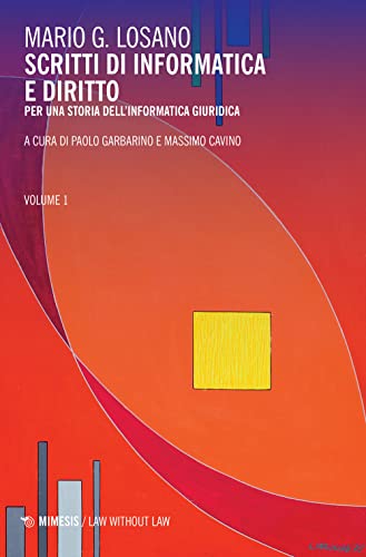 Scritti di informatica e diritto. Per una storia dell'informatica giuridica (Vol. 1)