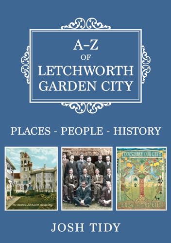 A-Z of Letchworth Garden City: Places-People-History