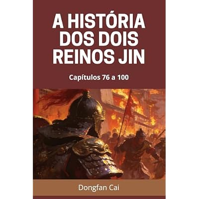 A Hist&oacute;ria dos Dois Reinos Jin: Cap&iacute;tulos 76 a 100