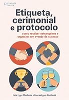 Etiqueta, Cerimonial e Protocolo. Como Receber Estrangeiros e Organizar Um Evento de Sucesso 8522116059 Book Cover