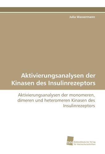 Aktivierungsanalysen der Kinasen des Insulinrezeptors: Aktivierungsanalysen der monomeren, dimeren und heteromeren Kinasen des Insulinrezeptors