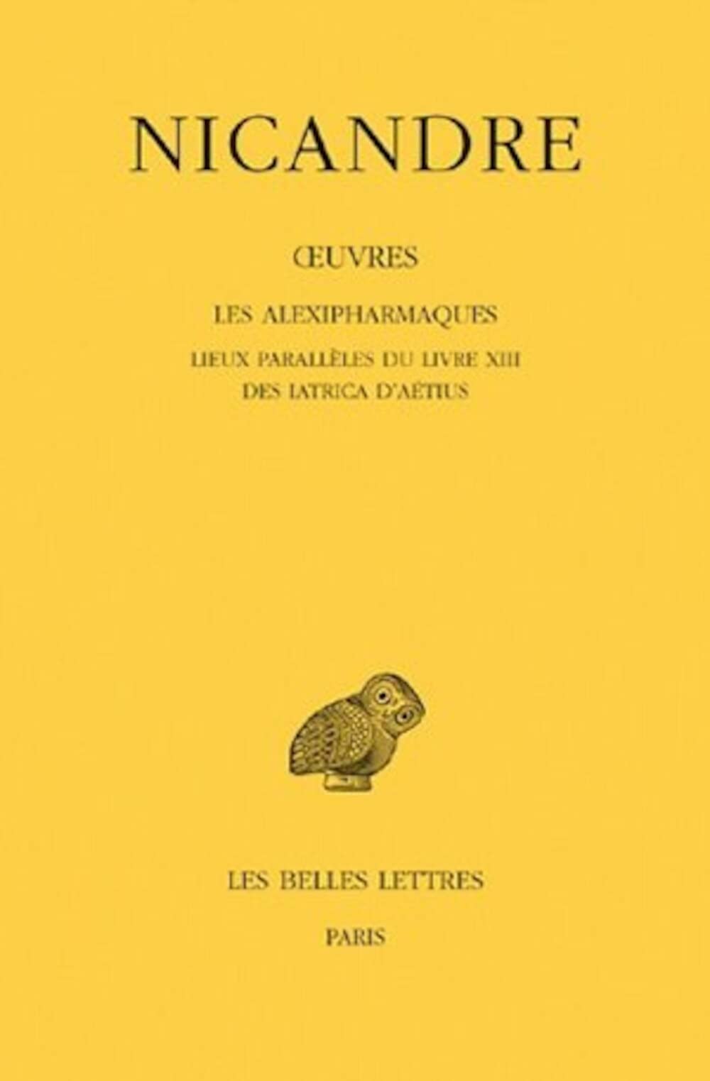 Oeuvres: Tome 3, Les Alexipharmaques ; Lieux parallèles du livre XIII ; Des Iatrica d'Aétius