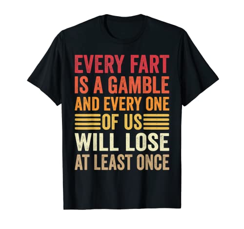 Funny Fart Men Women Kids Boys Girls Every Fart Is A Gamble Camiseta