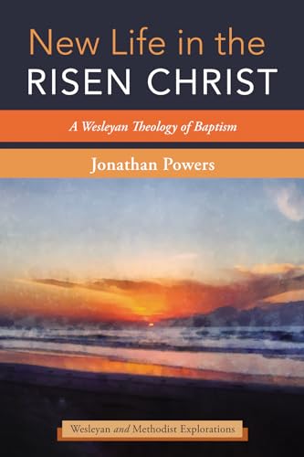 Rissen Rackertwite New Life in the Risen Christ (Wesleyan and Methodist Explorations ...