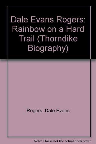 Dale Evans Rogers: Rainbow on a Hard Trail [Large Print] 0786233257 Book Cover