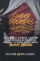 Superpoderes Humanos: Esto NO es ciencia ficción, es una antología de inspiración, inventiva y lecciones de vida para el nuevo mundo (Spanish Edition) 9584899341 Book Cover